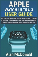 APPLE WATCH ULTRA 3 USER GUIDE: The Complete Instruction Manual for Beginners & Seniors to Master & Navigate Your Watch Ultra 3 With WatchOS 26, Health Tracking, Fitness, Siri, & Hidden Tips & Tricks B0FR62LTKK Book Cover