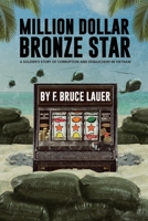 Million Dollar Bronze Star: A Solider's Story of Corruption and Debauchery in Vietnam 1943226431 Book Cover
