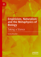 Empiricism, Naturalism and the Metaphysics of Biology: Taking a Stance 303200554X Book Cover