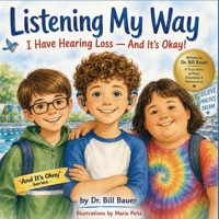 Listening My Way: I Have Hearing Loss — And It's Okay! B0H7JMF6VX Book Cover