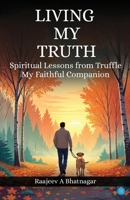 Living My Truth - Spiritual Lessons from Truffle, my faithful Companion 9375420639 Book Cover