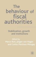The Behaviour of Fiscal Authorities: Stabilisation, Growth and Institutions 0333984951 Book Cover