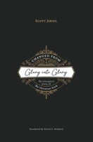 Changed from Glory into Glory: The Liturgical Story of the Christian Faith 1774840480 Book Cover