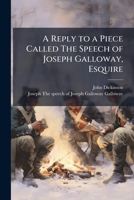A Reply to a Piece Called the Speech of Joseph Galloway, Esq. 1275849008 Book Cover