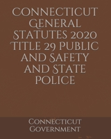 Connecticut General Statutes 2020 Title 29 Public and Safety and State Police B0851MB3RK Book Cover