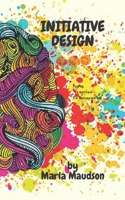 INITIATIVE DESIGN: From Creation To Innovation B0B9Z5XFVY Book Cover