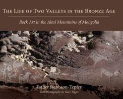 The Life of Two Valleys in the Bronze Age: Rock Art in the Altai Mountains of Mongolia 1643880284 Book Cover