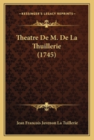 Theatre De M. De La Thuillerie (1745) 1144628601 Book Cover