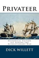 Privateer: Historical Fiction Set During the Revolutionary War 1500497622 Book Cover