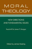 Moral Theology: New Directions And Fundamental Issues : Festschrift For James P. Hanigan 080914218X Book Cover