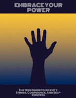 Embrace Your Power: The Teen Guide To Anxiety, Stress, Confidence, And Self-Control B0FKG3LG9Y Book Cover