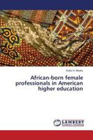 African-born female professionals in American higher education 3838303938 Book Cover