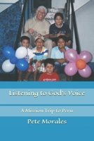 Listening to God's Voice: A Mission Trip to Peru 1539748979 Book Cover