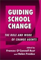 Guiding School Change: The Role and Work of Change Agents 0807741140 Book Cover