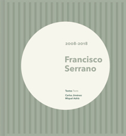 Francisco Serrano: 2008-2018 6079489546 Book Cover