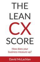 The Lean CX Score: How does your business measure up? 0994196393 Book Cover