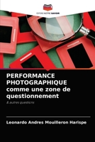 PERFORMANCE PHOTOGRAPHIQUE comme une zone de questionnement: & autres questions 6204036033 Book Cover