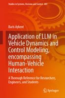 Application of LLM in Vehicle Dynamics and Control Modeling, encompassing Human-Vehicle Interaction: A Thorough Reference for Researchers, Engineers, ... in Systems, Decision and Control, 683) 303228399X Book Cover