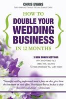 How To Double Your Wedding Business in 12 Months: The Roadmap To Success For Wedding Professionals 1449928870 Book Cover