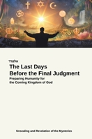 The Last Days Before the Final Judgment: Preparing Humanity for the Coming Kingdom of God 3384657462 Book Cover