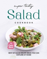 Super Tasty Salad Cookbook: Best of Salad Recipe Ideas You Can Explore at Home B0BMSNSDVY Book Cover