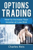 Options Trading: How to Increase Your Income at Low Risk 198613198X Book Cover