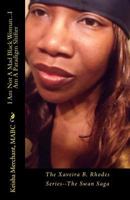 I Am Not a Mad Black Woman...I Am a Paradigm Shifter: The Xaveira B. Rhodes Series--The Swan Saga 1496031423 Book Cover
