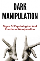 Dark Manipulation: Signs Of Psychological And Emotional Manipulation: Dark Matter Manipulation B0915N25L7 Book Cover