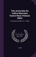 Vita Aristotelis Ex Codice Marciano Graece Nunc Primum Edita: Commentario Illustravit Dr. L. Robbe 1104523183 Book Cover