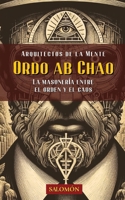 Ordo Ab Chao: La masonería entre el orden y el caos (Arquitectos de la Mente) (Spanish Edition) B0H4S9M1DF Book Cover