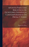 Apuntes Para Una Biblioteca De Escritores Expañoles Contemporáneos En Prosa Y Verso; Volume 1 1020696664 Book Cover