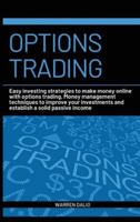 Options Trading: Easy Investing Strategies to Make Money Online with Options Trading. Money Management Techniques to Improve Your Investments and Establish a Solid Passive Income Warren B086PRJNQJ Book Cover