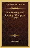 Lion Hunting And Sporting Life Algeria 1104882477 Book Cover