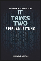 Von Den Machern Von It Takes Two - Spielanleitung: Der ultimative Koop-Leitfaden für jedes Rätsel, jede Schlacht und jedes geheime Freischalten (German Edition) B0F1925VL3 Book Cover