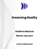 Dreaming Reality: How Neuroscience and Mysticism Can Unlock the Secrets of Consciousness B0DZ3THGTZ Book Cover