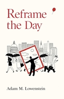 Reframe the Day: Embracing the Craft of Life, One Day at a Time 1781329427 Book Cover