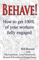 Behave!: How to get 100% of your workers fully engaged. 1480120243 Book Cover