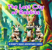 Benny the Brave Bunny: The Lost City of Rabbits (Benny the Brave Bunny Series) 1736139185 Book Cover