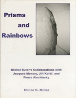 Prisms and Rainbows: Michel Butor's Collaborations With Jacques Monory, Jiri Kolar, and Pierre Alechinsky 0838639194 Book Cover