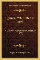 Ugandas White Man of Work :Mackay B0BRG9G99M Book Cover