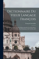 Dictionnaire Du Vieux Langage François: Enrichi De Passages Tirés Des Manuscripts En Vers & En Prose, Des Acts Publics, Des Ordonnances De Nos Rois, & 1016569300 Book Cover