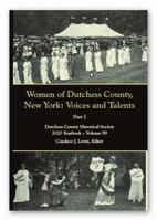 Women of Dutchess County, New York: Voices and Talents - Part I (Dutchess County Historical Society 2020 Yearbook) 0944733158 Book Cover