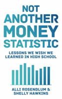 Not Another Money Statistic: Lessons We Wish We Learned in High School 069213204X Book Cover