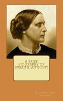 A Brief Biography of Susan B. Anthony 1518868754 Book Cover