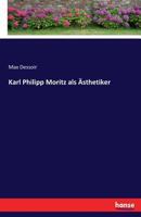 Karl Philipp Moritz als Aesthetiker 374117534X Book Cover