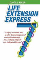 Life Extension Express: 7 Steps You Can Take Now, To Catch The Emerging Wave Of Medical Breakthroughs... For A Youthful Indefinite (Yes, Indefinite) Lifespan 1439210195 Book Cover