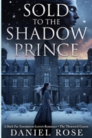 SOLD TO THE SHADOW PRINCE: A Dark Fae Enemies-to-Lovers Romance: The Thornveil Courts B0GZJB3WHK Book Cover