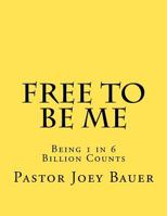 Free to be Me: Being 1 in 6 Billion Counts 1480149373 Book Cover