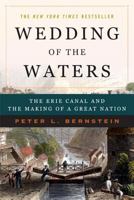 Wedding of the Waters: The Erie Canal and the Making of a Great Nation 0393327957 Book Cover