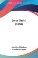 Jesus Only! 1104243075 Book Cover